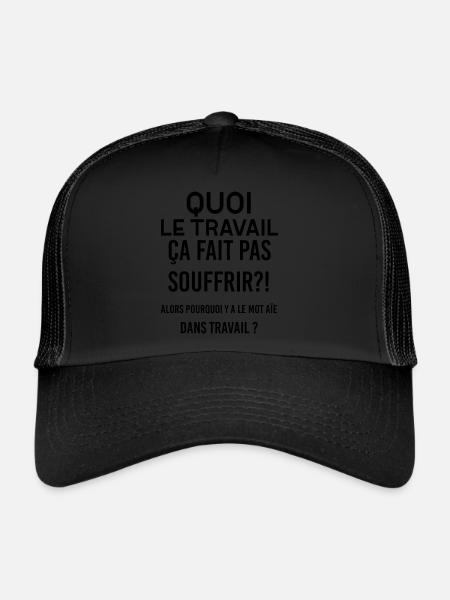 Quoi le travail ça fait pas souffrir ?? Humour - Casquette trucker  - noir/noir - Devant