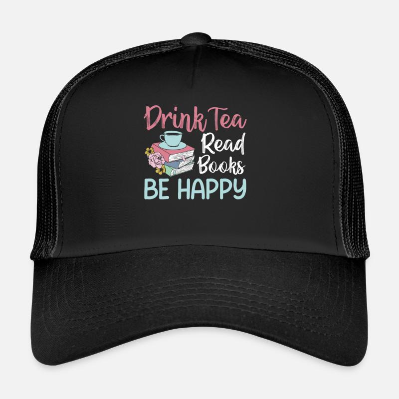 Tea Lover - Drink Tea Read Books Be Happy - Trucker Cap - Schwarz/Schwarz