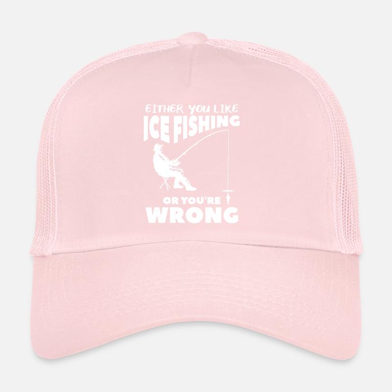 Soit vous aimez la pêche sur glace, soit vous vous trompez De pêcheur Casquette trucker 