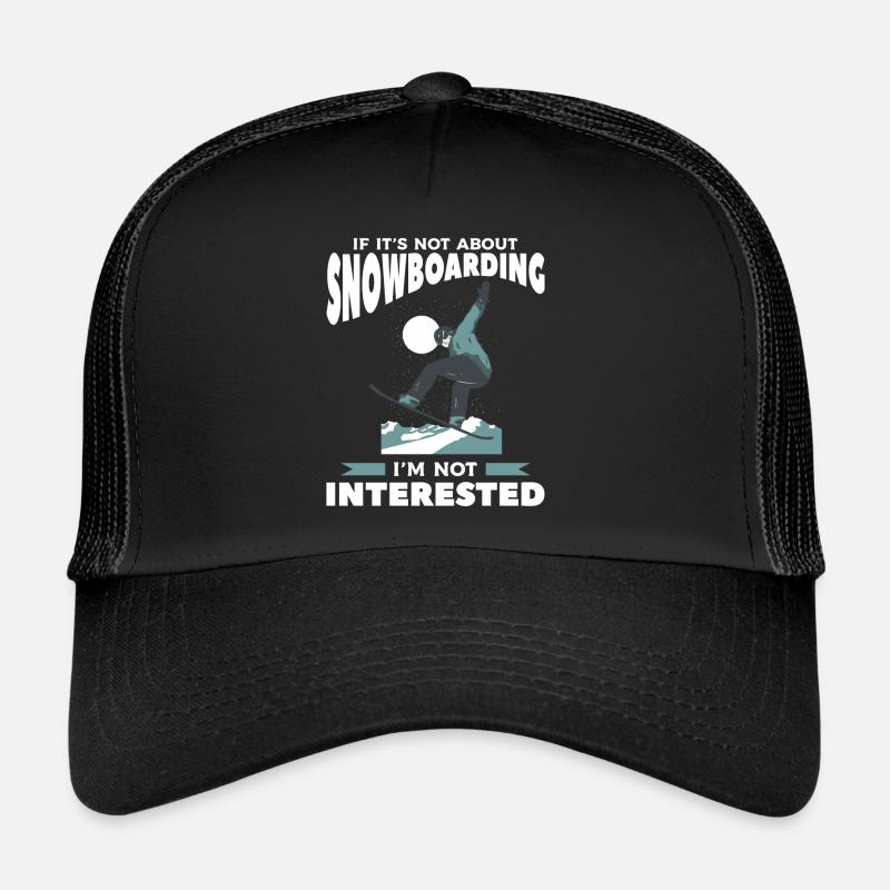 If It's Not About Snowboarding I'm Not Interested Trucker Cap