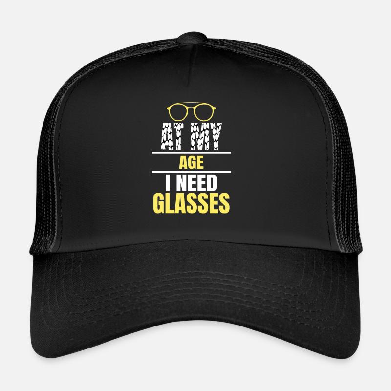 At My Age I Need Glasses For - Trucker Cap - black/black