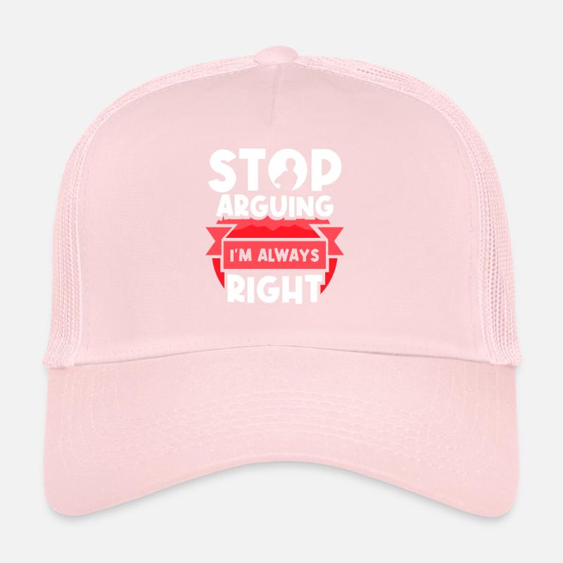 Arrêtez de vous disputer, j’ai toujours raison Casquette trucker 