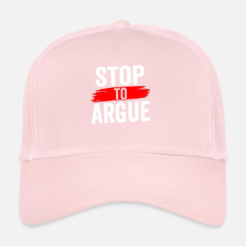 Stop Arguing Argument Trucker Cap