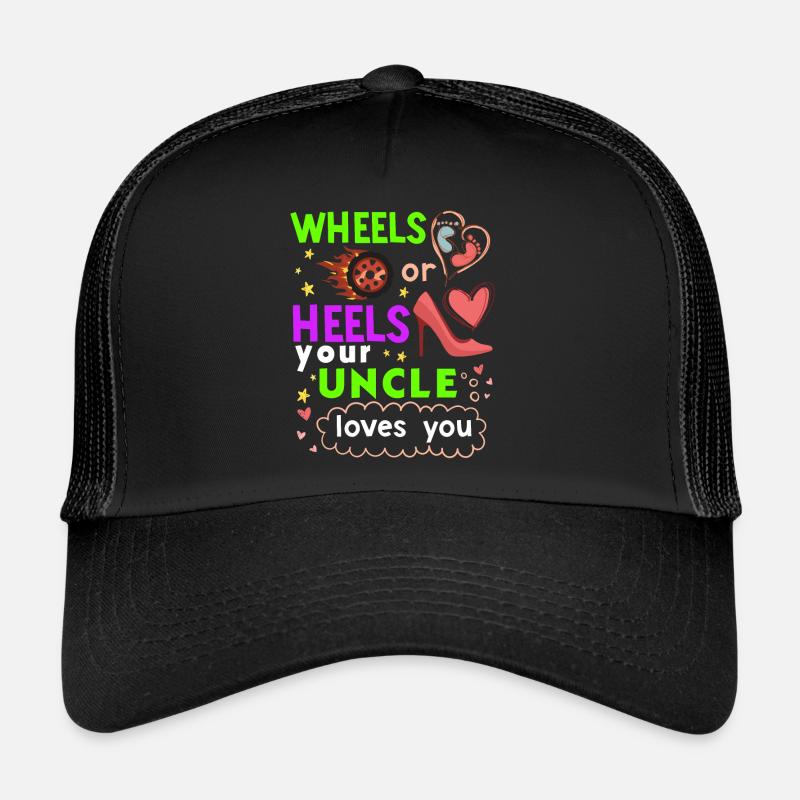 Wheels or Heels your Uncle loves you Trucker Cap
