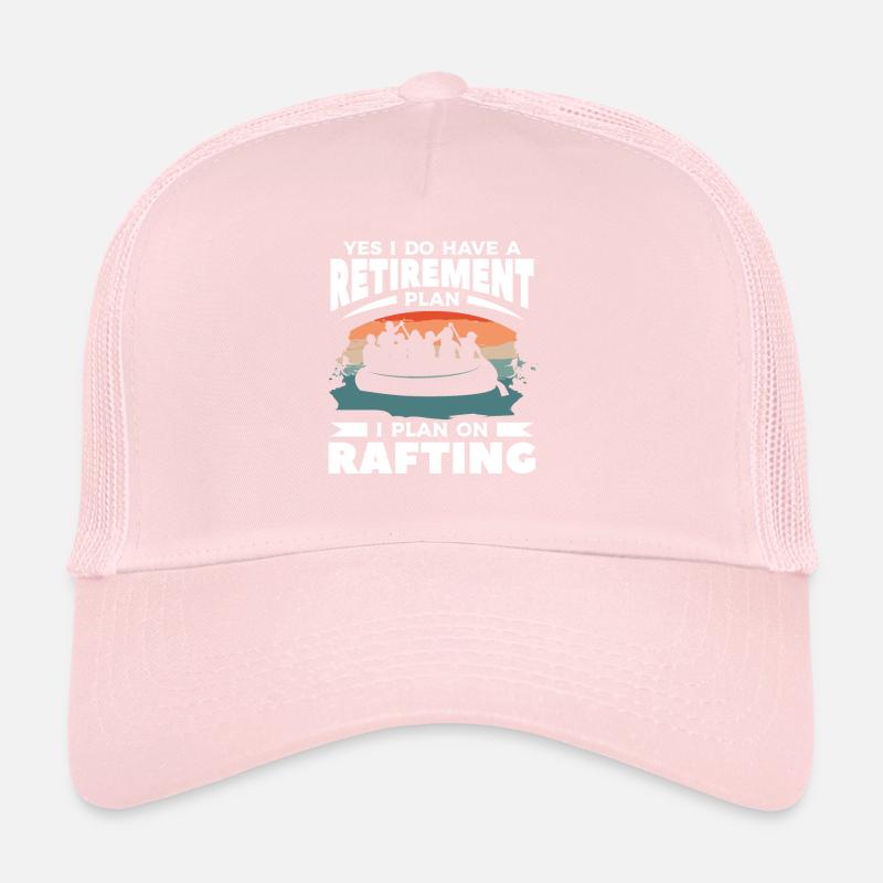 Yes I Do Have A Retirement Plan I Plan On Rafting Trucker Cap