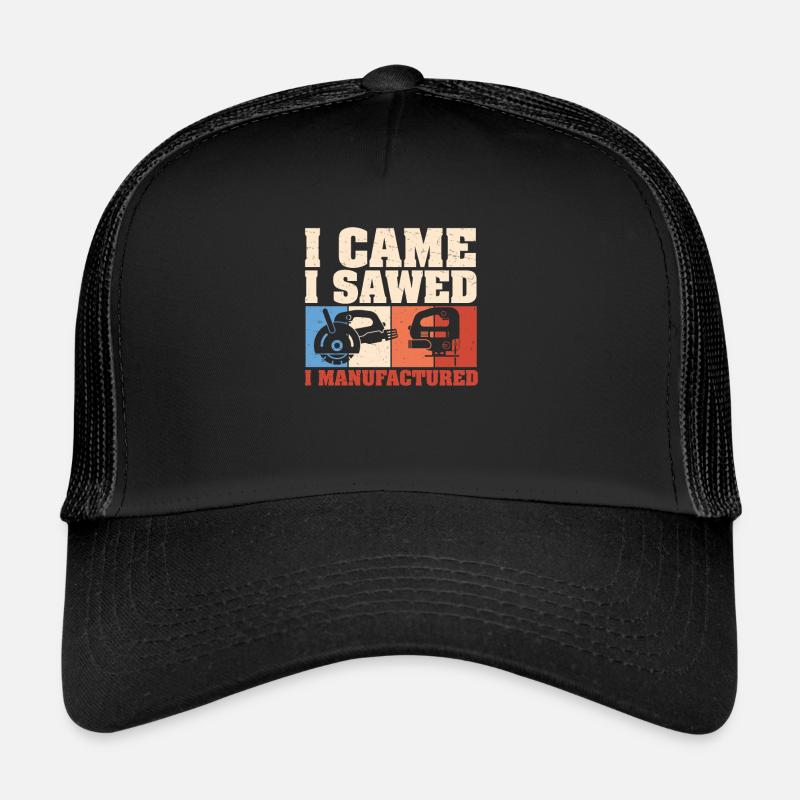 I Came I Sawed I Made Funny Cabinet Maker Artisans Casquette trucker 