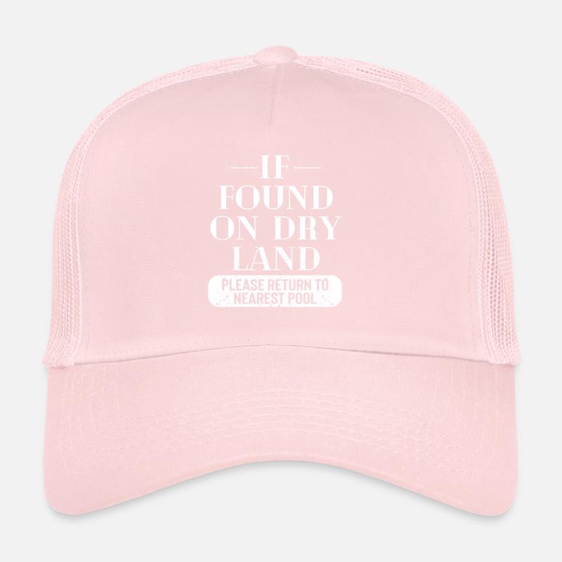 If found on dry land, please go to the next Trucker Cap