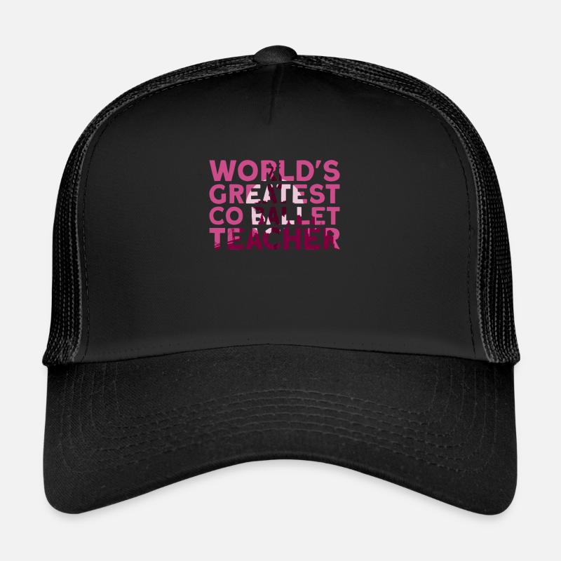 The World's Greatest Ballet Teacher - Ballet Dancer Trucker Cap