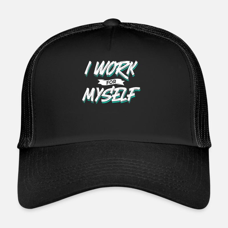 I work for myself entrepreneur founder Trucker Cap