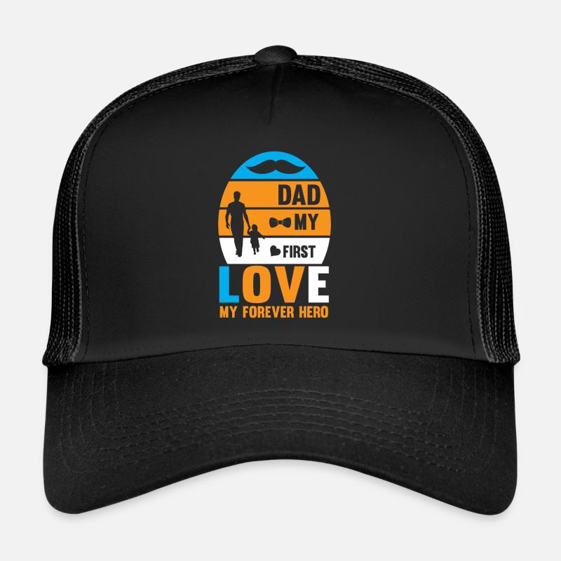 Dad my first Love my forever Hero Trucker Cap