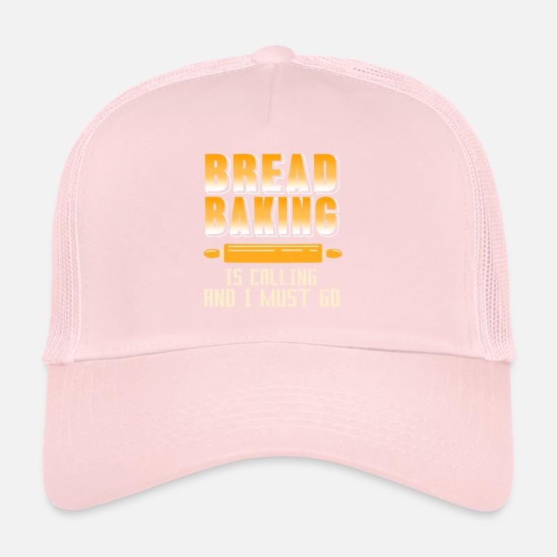 Bread Baking is calling and i must go Trucker Cap