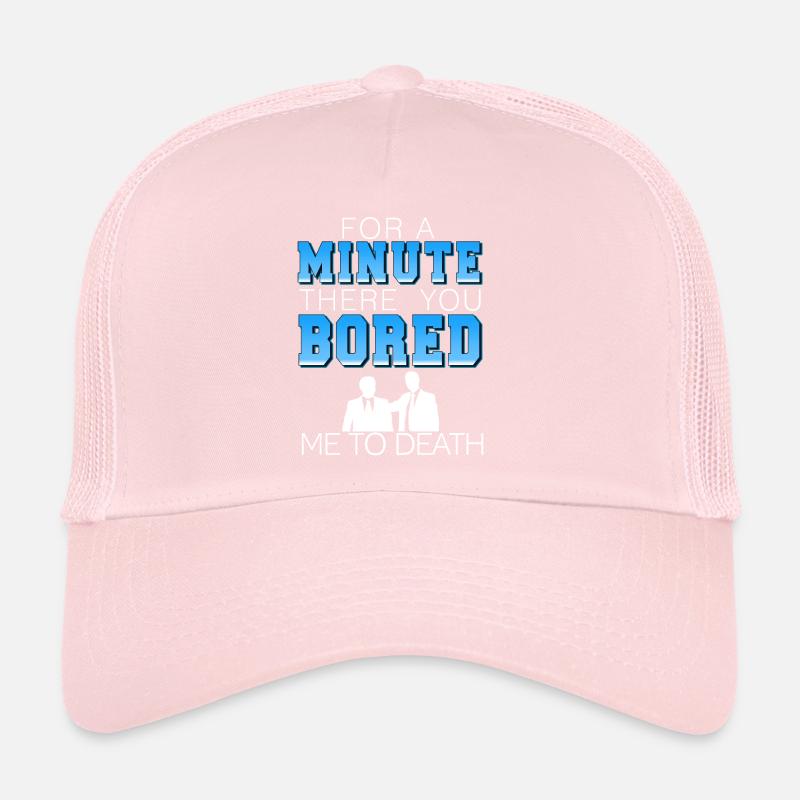 Pendant une minute, tu m’as ennuyé à mort Casquette trucker 
