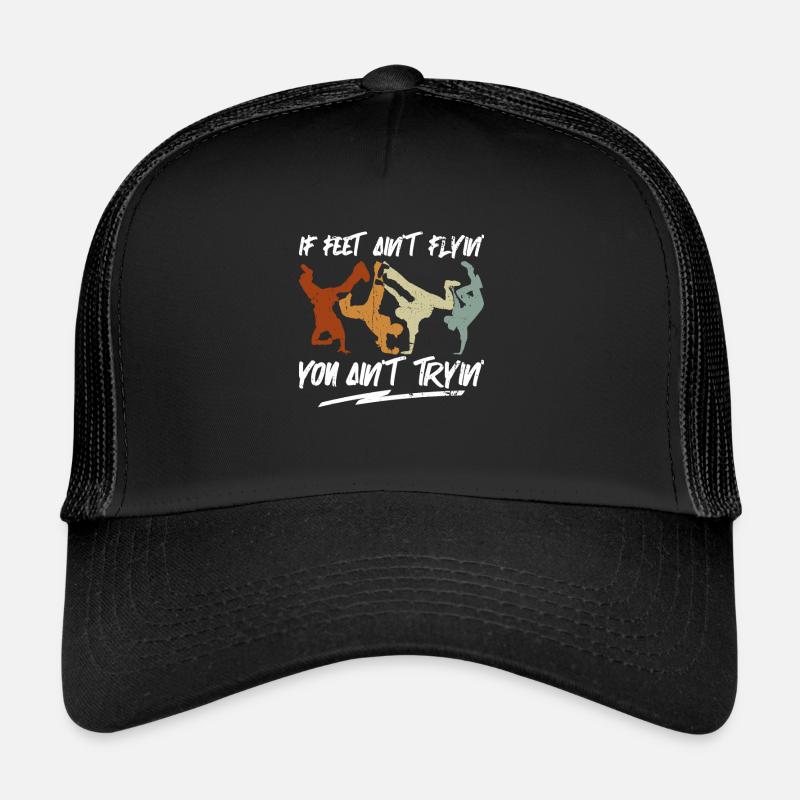 If Feet Ain’t Flyin' You Ain’t Tryin' - Breakdance Casquette trucker 