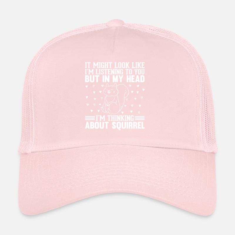 It Might Look Like I'm Listening - Squirrel Lover Trucker Cap