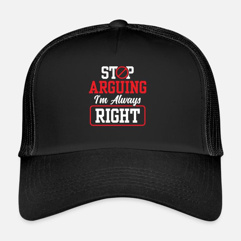Arrête de me disputer que j’ai toujours raison Casquette trucker 
