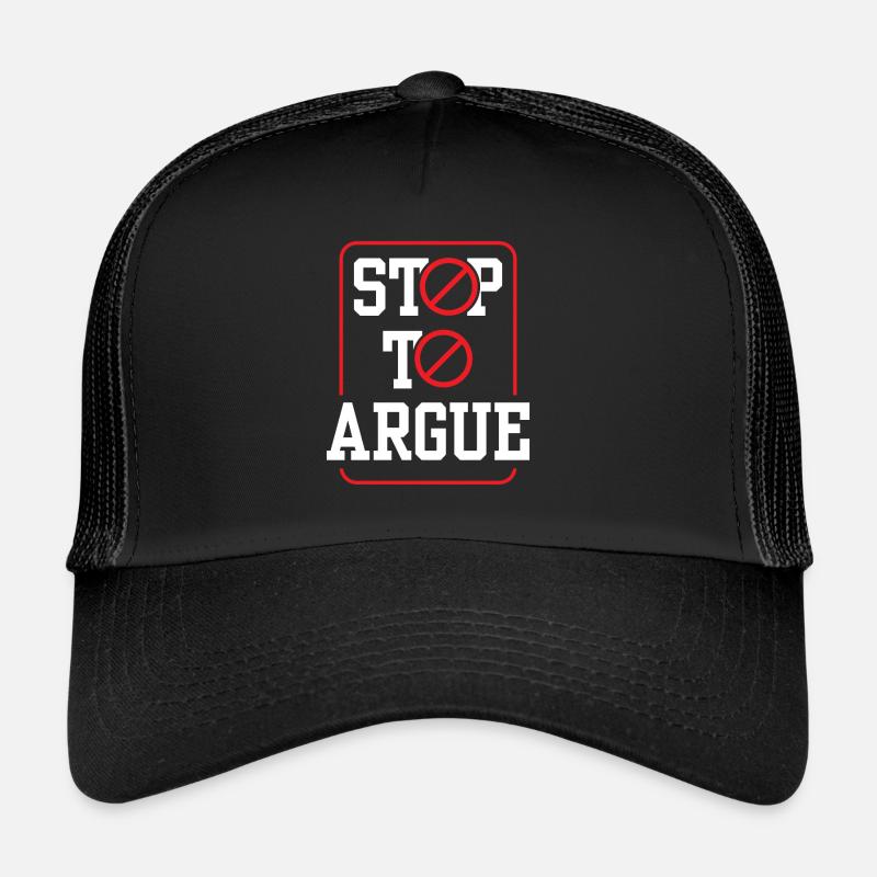Stop arguing argument Trucker Cap