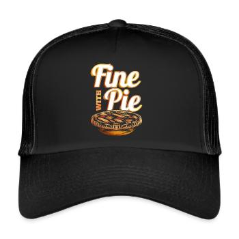 Fine With Pie Pumpkin Pie Autumn Thanksgiving - Trucker Cap - black/black - Front