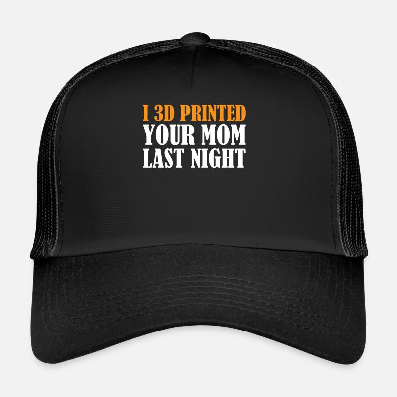 Impression 3D - J’ai imprimé ta mère en 3D hier soir Casquette trucker 
