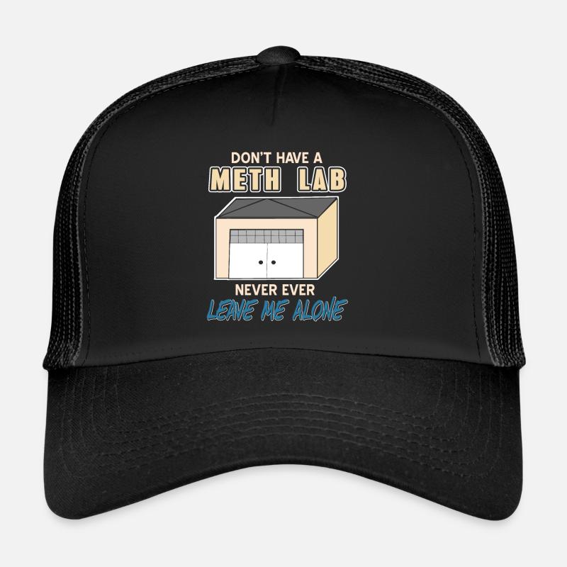 Don't Have A Meth Lab Never Ever Leave Me Alone Trucker Cap