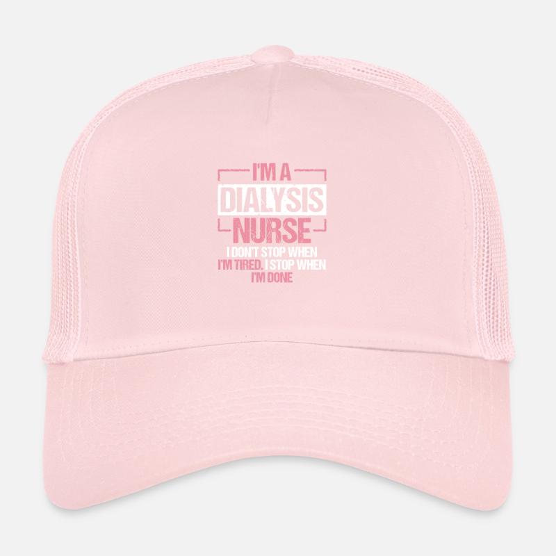 Im A Dialysis Nurse I Dont Stop .. Trucker Cap