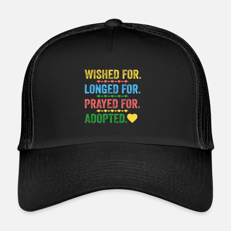 Desired, longed, prayed for adopted children Trucker Cap