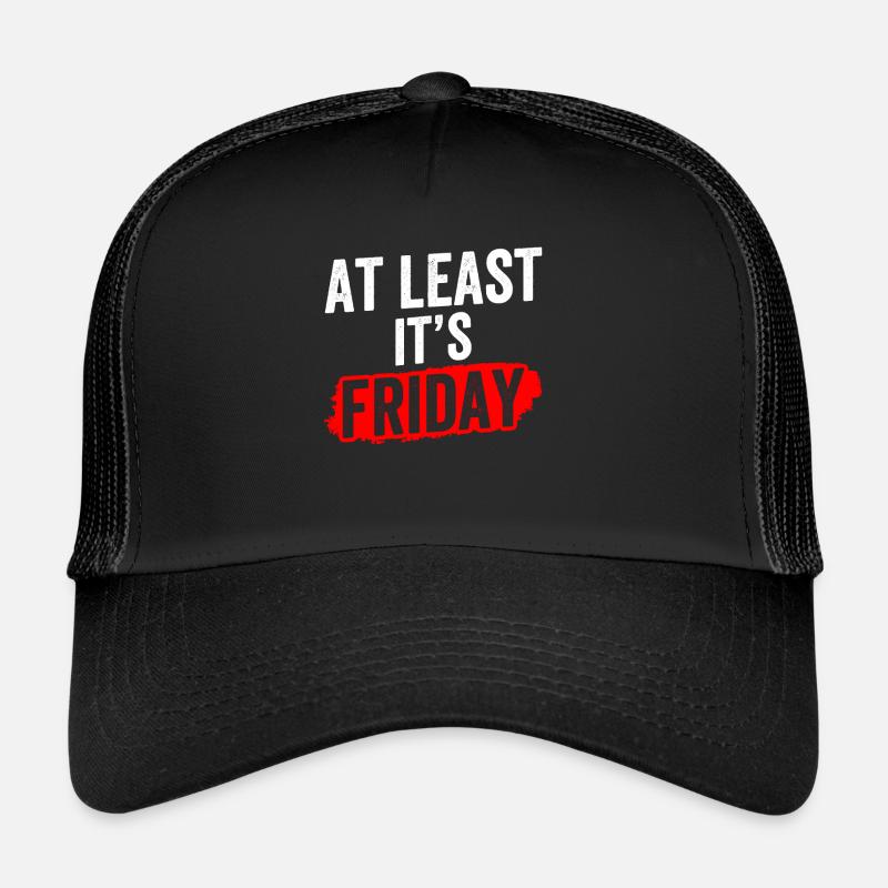 At least it's finally sarcastically on Friday Trucker Cap