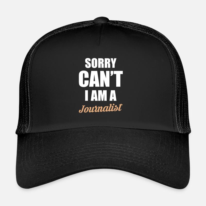 Sorry Cant I Am A Journalist Trucker Cap