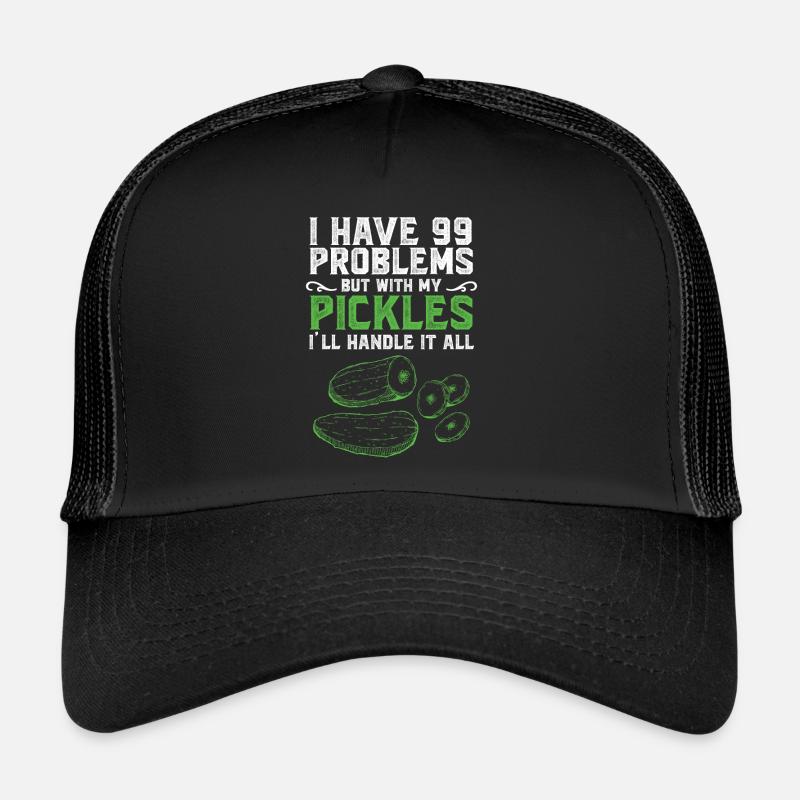 I Have Problems But With My Pickles Trucker Cap