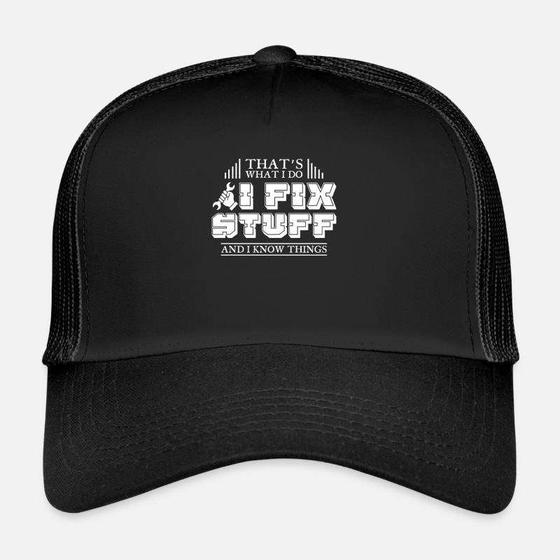 Thats What I Do I Fix Stuff And I Know Things - Trucker Cap - black/black