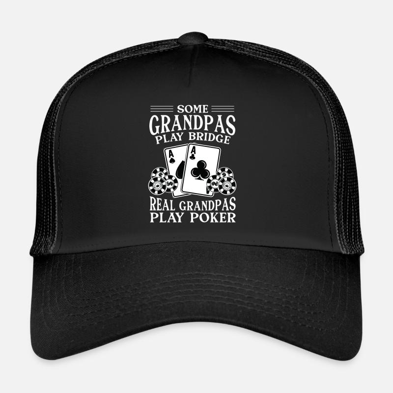 Some Grandpas Play Bridge Real Grandpas Play Poker Trucker Cap