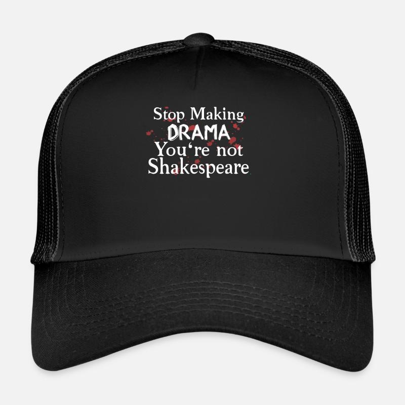 Arrêtez de faire du drame vous n’êtes pas Shakespeare Casquette trucker 