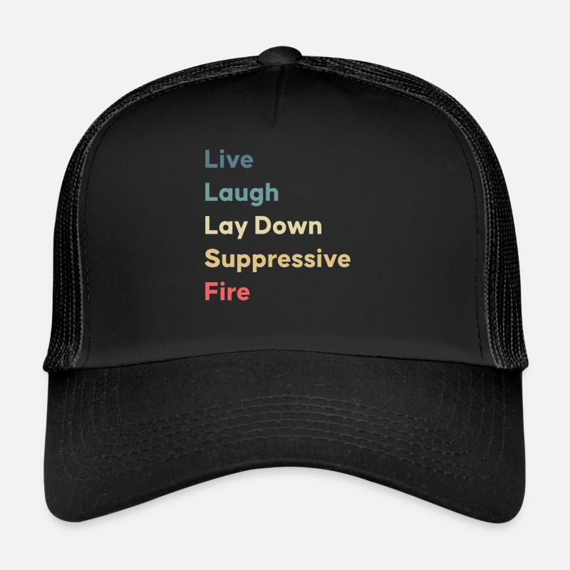 Live Laugh Lay Down Suppressive Fire Trucker Cap