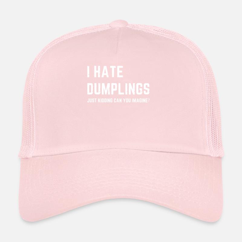 Funny I Hate Dumplings Just Kidding Trucker Cap