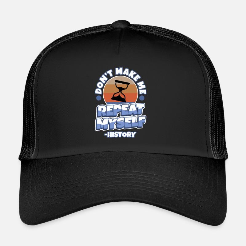 Don't make me repeat myself history Trucker Cap