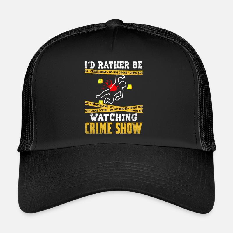 Crime Show Lover I'd Rather Be Watching Crime Show Trucker Cap