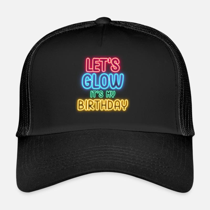 Lets Glow Its My Birthday - Trucker Cap - Schwarz/Schwarz