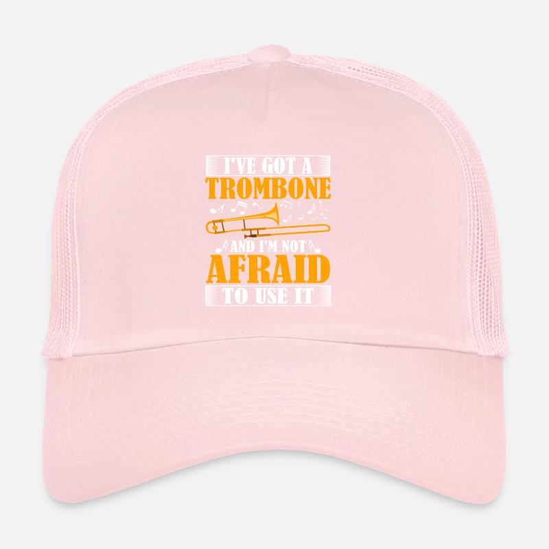 I've Got A Trombone And I'm Not Afraid To Use It T Trucker Cap