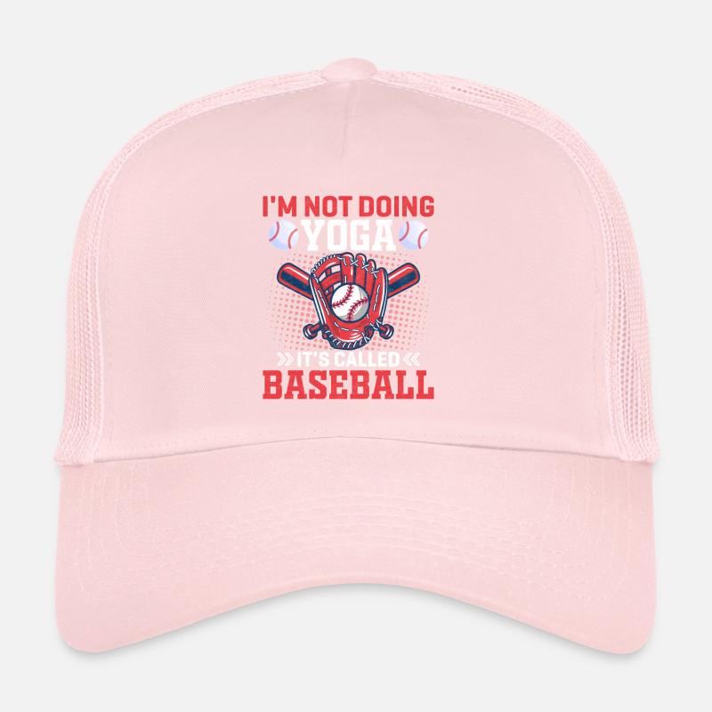 I don't do yoga, it's called baseball - baseball Trucker Cap