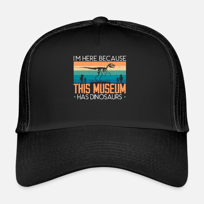 Ich bin hier, weil dieses Museum Dinosaurier hat Trucker Cap