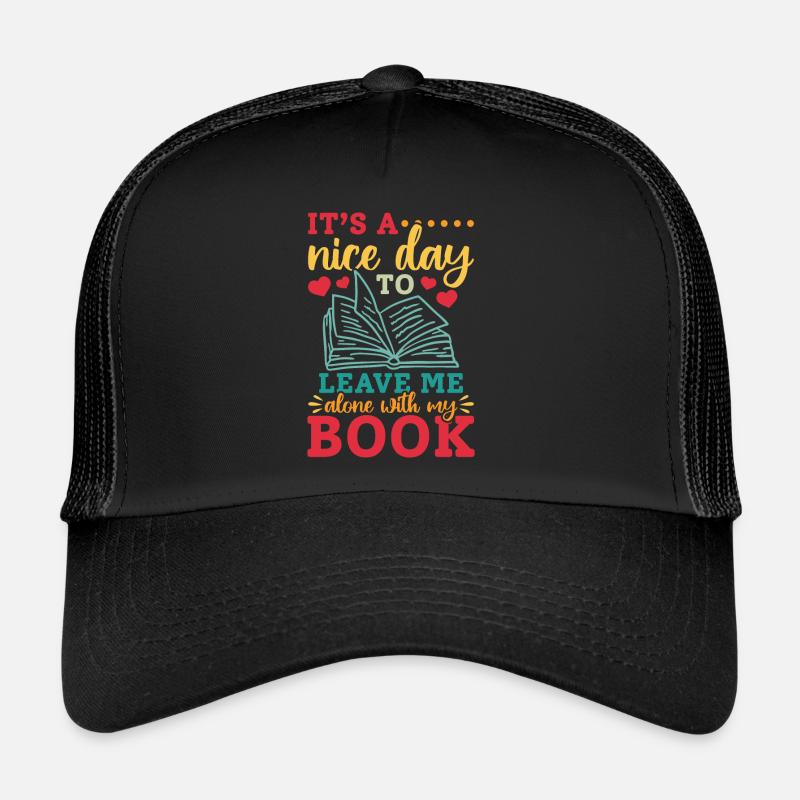 It's A Nice Day To Leave Me Alone With My Book Trucker Cap