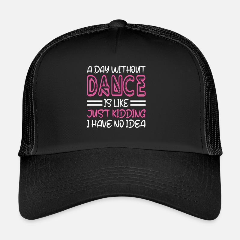 A Day Without Dance Is Like Gift Tee. Funny Dance Trucker Cap