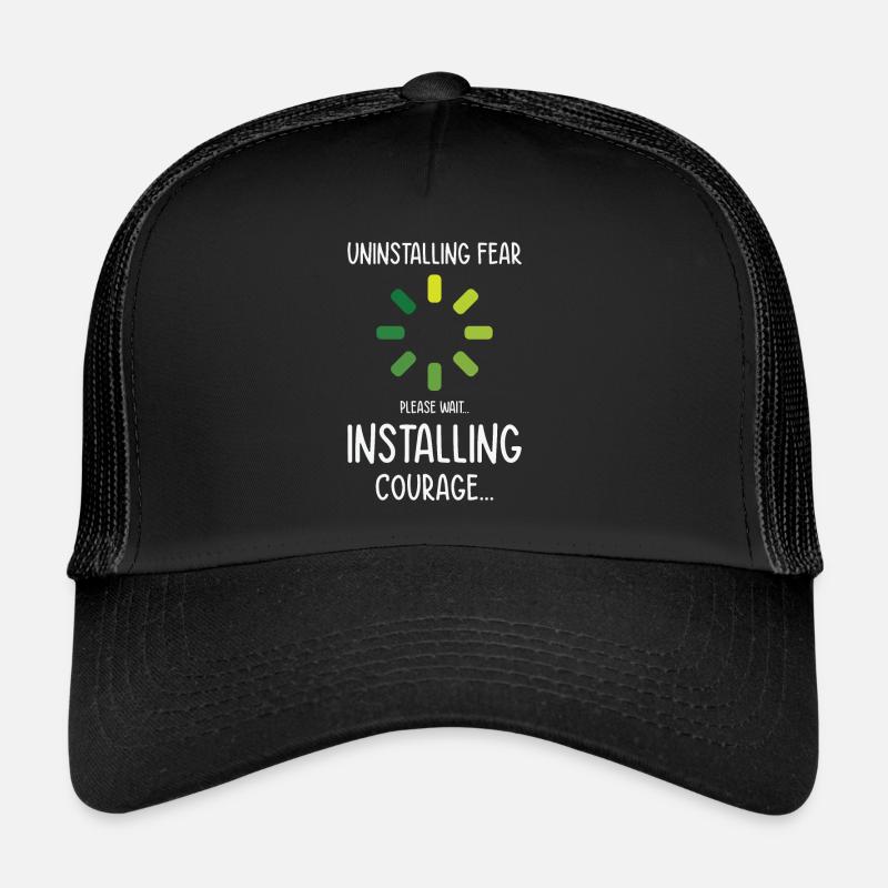 Uninstalling Fear Installing Courage Emotion Humor Trucker Cap