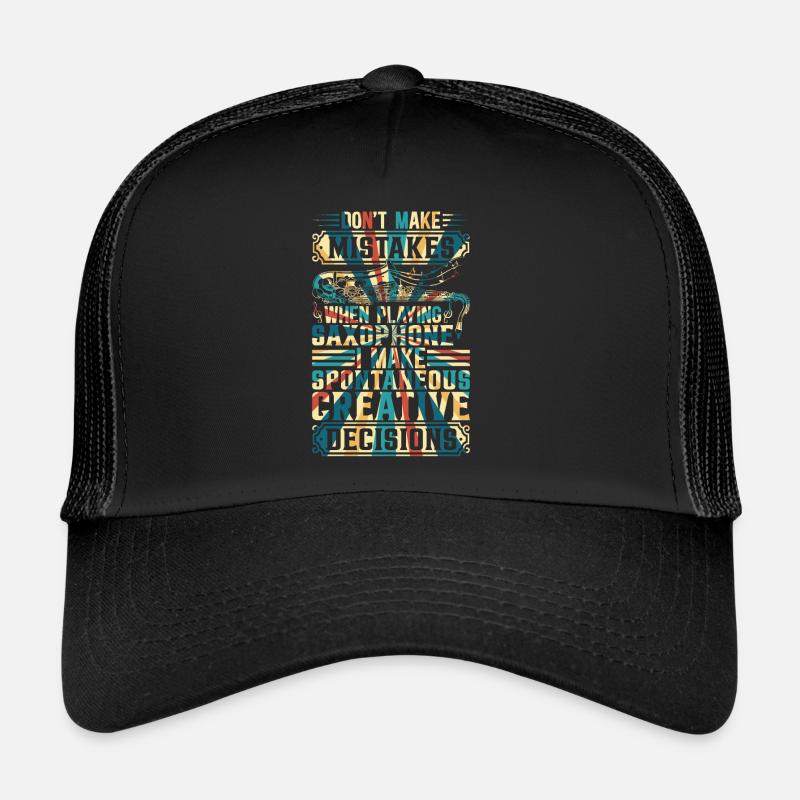 When Playing Saxophone I Make Spontaneous Creative Trucker Cap