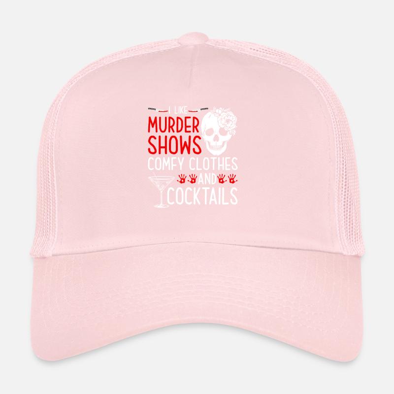 Murder Shows and Comfy Clothes and Cocktails True Trucker Cap