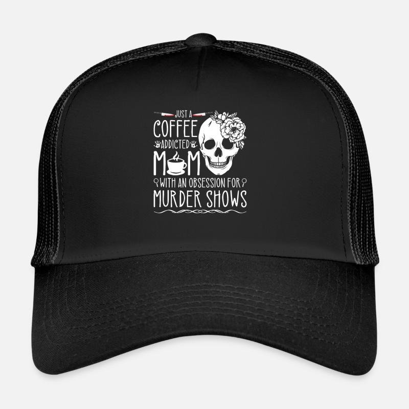 True Crime Obsessed Mom Murder Shows and Coffee, Trucker Cap