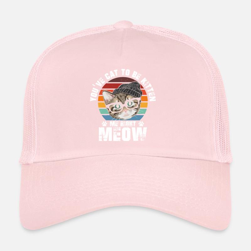 You must be a kitten, meow Trucker Cap