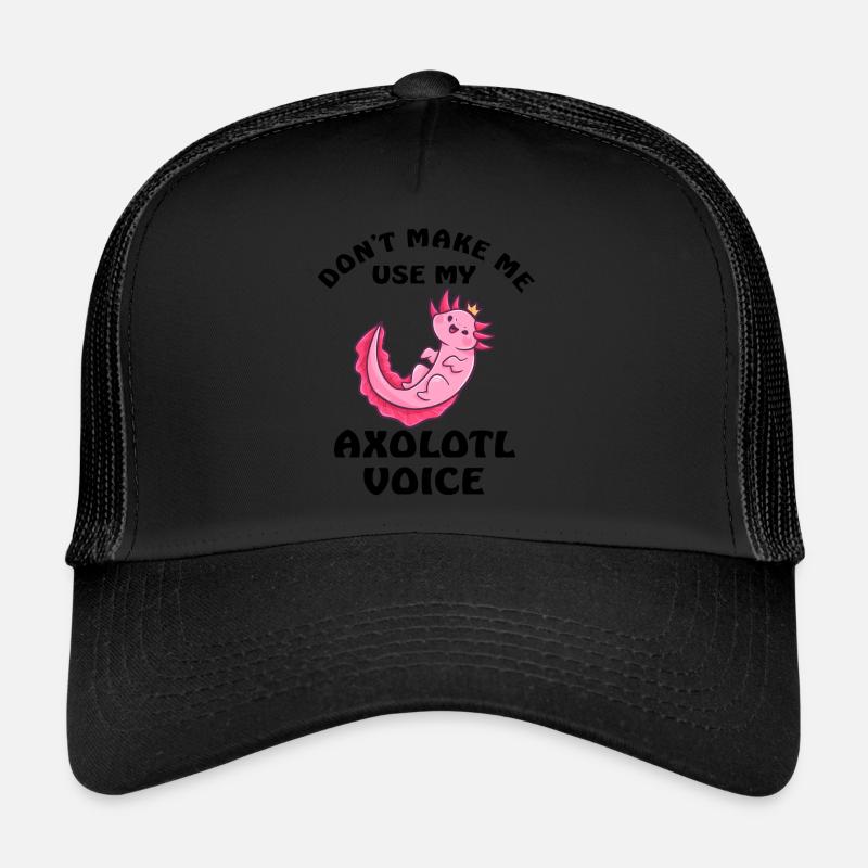 Dont Make Me Use My Axolotl Voice Trucker Cap