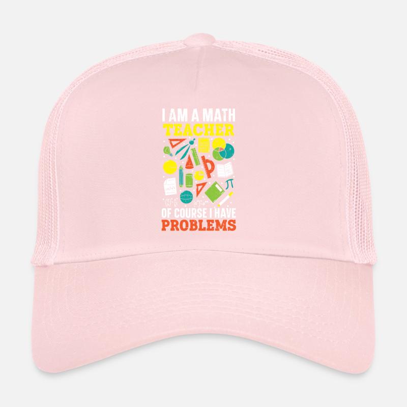 I Am A Math Teacher Of Course I Have Problems Trucker Cap