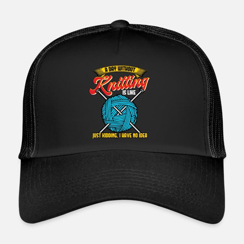 A Day Without Knitting Is Like Trucker Cap