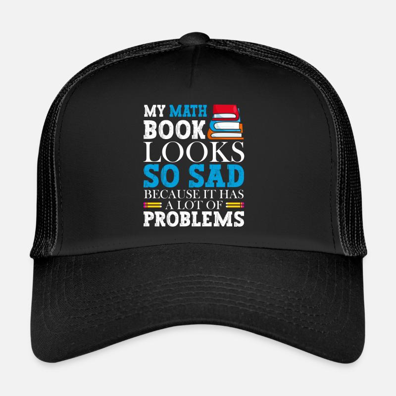 A math book looks so sad because it Trucker Cap